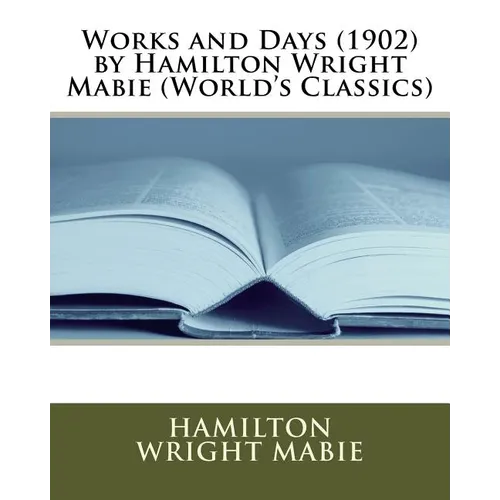 Works and Days (1902) by Hamilton Wright Mabie (World's Classics) - Paperback