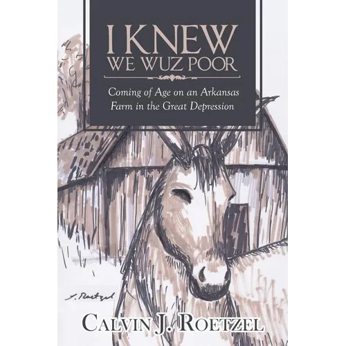 I Knew We Wuz Poor: Coming of Age on an Arkansas Farm in the Great Depression - Paperback