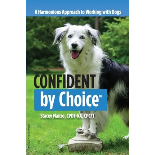 Confident by Choice: A Harmonious Approach to Working with Dogs - Paperback