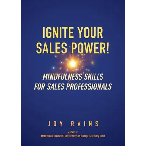 Ignite Your Sales Power!: Mindfulness Skills for Sales Professionals - Paperback