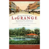 Remembering Lagrange: Musings from America's Greatest Little City - Hardcover