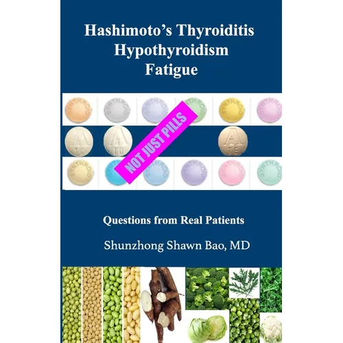 Hashimoto's Thyroiditis Hypothyroidism Fatigue: Questions From Real Patients Not Just Pills - Paperback