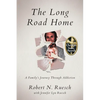 The Long Road Home: A Family's Journey Through Addiction - Paperback