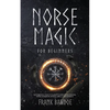 Norse Magic for Beginners: The Essential Guide to Elder Futhark Runes Reading, Norse Divination, Rituals, Spells, and Symbols - Paperback