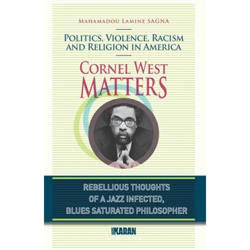 Cornel West Matters: Politics, Violence, Racism, and Religion in America - Paperback