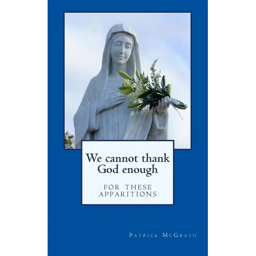 We cannot thank God enough for these apparitions - Paperback