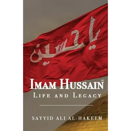 Imam Hussain: Life and Legacy - Paperback
