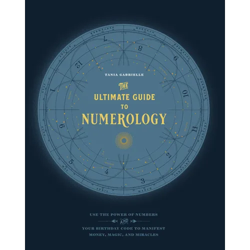 The Ultimate Guide to Numerology: Use the Power of Numbers and Your Birthday Code to Manifest Money, Magic, and Miracles - Paperback