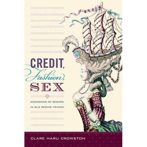 Credit, Fashion, Sex: Economies of Regard in Old Regime France - Paperback
