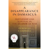 A Disappearance in Damascus: Friendship and Survival in the Shadow of War - Paperback