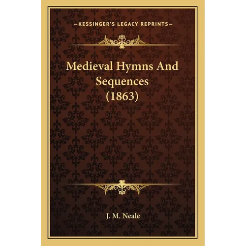 Medieval Hymns And Sequences (1863) - Paperback