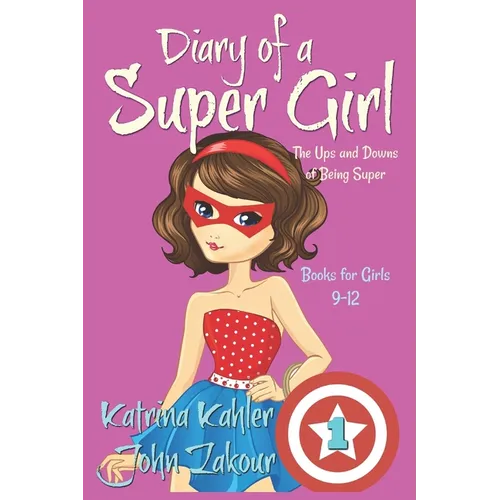 Diary of a SUPER GIRL - Book 1 - The Ups and Downs of Being Super: Books for Girls 9-12 - Paperback
