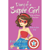 Diary of a SUPER GIRL - Book 1 - The Ups and Downs of Being Super: Books for Girls 9-12 - Paperback