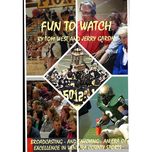Fun to Watch: Broadcasting - and Enjoying - an Era of Excellence in Ventura County Sports - Paperback