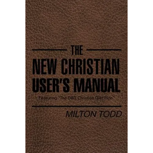 The New Christian User's Manual: Featuring "The DBD Christian Diet Plan" - Paperback