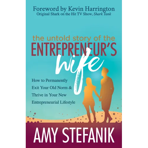 The Untold Story of the Entrepreneur's Wife: How to Permanently Exit Your Old Norm and Thrive in Your New Entrepreneurial Lifestyle - Paperback