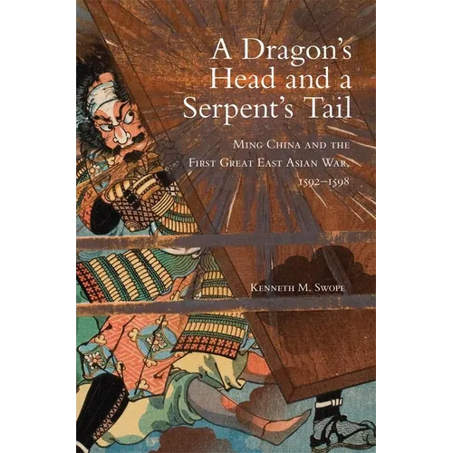 A Dragon's Head and a Serpent's Tail: Ming China and the First Great East Asian War, 1592-1598 Volume 20 - Paperback
