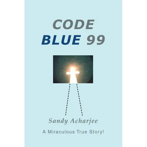 Code Blue 99: A Miraculous True Story! - Paperback
