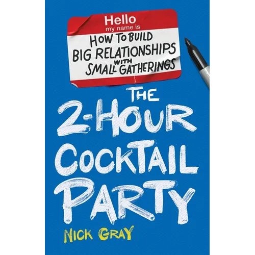 The 2-Hour Cocktail Party: How to Build Big Relationships with Small Gatherings - Paperback