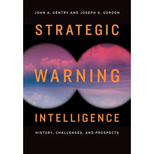 Strategic Warning Intelligence: History, Challenges, and Prospects - Paperback