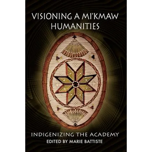 Visioning a Mi'kmaw Humanities: Indigenizing the Academy - Paperback