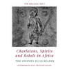 Charlatans, Spirits and Rebels in Africa: The Stephen Ellis Reader - Paperback