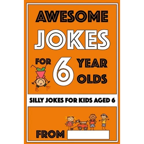 Awesome Jokes For 6 Year Olds: Silly Jokes for Kids Aged 6 - Paperback
