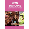 Keto Migraine: A Beginner's Quick Start Guide for Women on Managing Migraines Through the Ketogenic Diet, With Sample Curated Recipes - Paperback