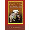 Gorilla Sales: How to Sell Anything Anytime Regardless of the Apes in Charge! - Paperback