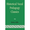 Historical Vocal Pedagogy Classics - Paperback