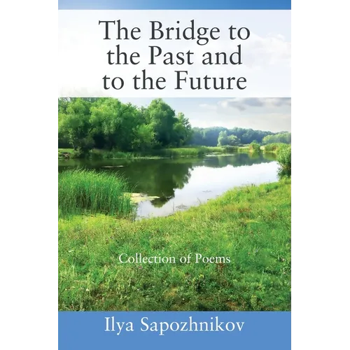 The Bridge to the Past and to the Future: Collection of Poems - Paperback