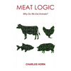 Meat Logic: Why Do We Eat Animals? - Paperback