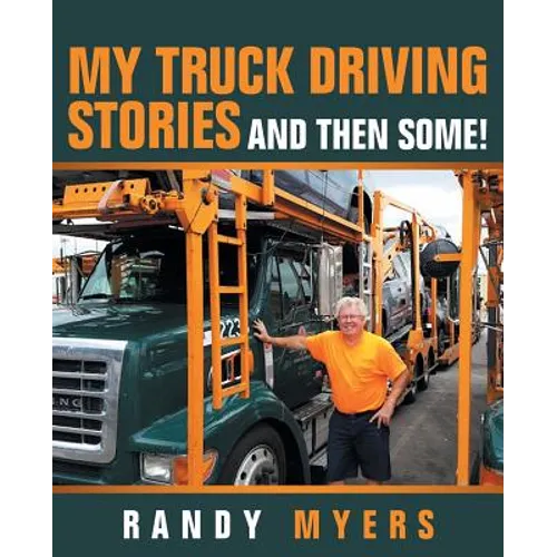 My Truck Driving Stories: And Then Some! - Paperback