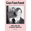 Gus Van Sant: The Art of Making Movies - Hardcover