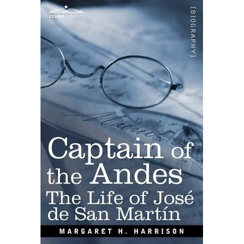Captain of the Andes: The Life of Jose de San Martin, Liberator of Argentina, Chile and Peru - Paperback