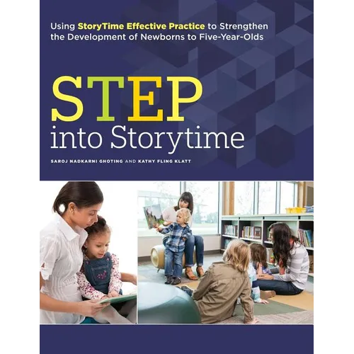 Step Into Storytime: Using Storytime Effective Practice to Strengthen the Development of Newborns to Five-Year-Olds - Paperback