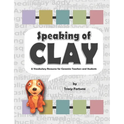 Speaking of Clay: A Ceramics Vocabulary Resource for Teachers and Students - Paperback