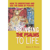 Bringing the Psalms to Life: How to Understand and Use the Book of Psalms - Paperback