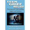 Teen Grief Relief: Parenting with Understanding, Support, and Guidance - Paperback