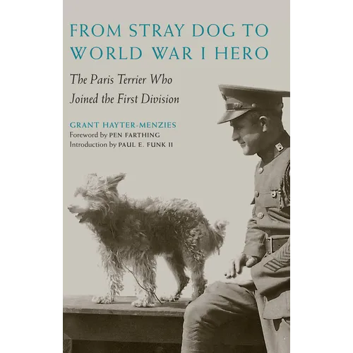 From Stray Dog to World War I Hero: The Paris Terrier Who Joined the First Division - Hardcover