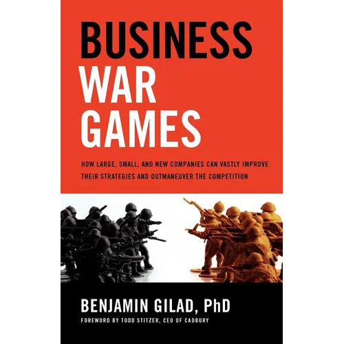 Business War Games: How Large, Small, and New Companies Can Vastly Improve Their Strategies and Outmaneuver the Competition - Paperback