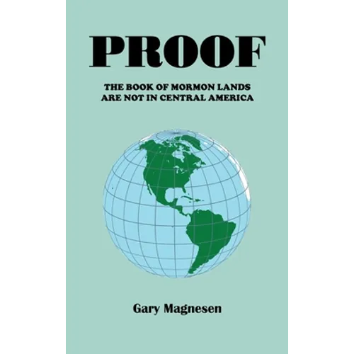 Proof the Book of Mormon Lands Are Not in Central America - Hardcover