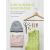 Sustainable Wardrobe: Practical Advice and Projects for Eco-Friendly Fashion - Hardcover