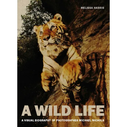 A Wild Life: A Visual Biography of Photographer Michael Nichols - Hardcover