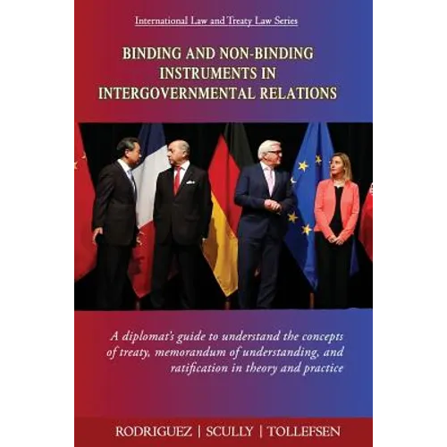 Binding and Non-Binding Instruments in Intergovernmental Relations: A diplomat's guide to understand the concepts of treaty, memorandum of understandi - Paperback