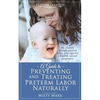 A Guide to Preventing and Treating Preterm Labor Naturally - Paperback