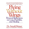 Flying Without Wings: Personal Reflections on Loss, Disability and Healing - Paperback