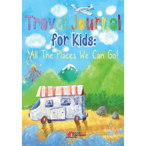 Travel Journal for Kids: All The Places We Can Go! - Paperback