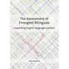 The Assessment of Emergent Bilinguals: Supporting English Language Learners - Paperback