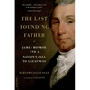 The Last Founding Father: James Monroe and a Nation's Call to Greatness - Paperback